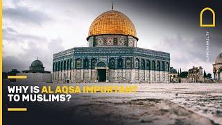 Why is Al Aqsa important to Muslims?