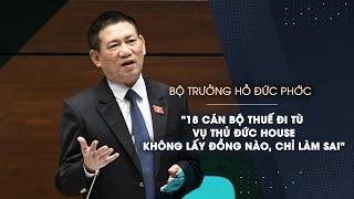 Bộ trưởng Hồ Đức Phớc: '18 cán bộ thuế đi tù vụ Thủ Đức House không lấy đồng nào, chỉ làm sai'