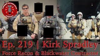 Ep. 219 | Kirk Spradley | Force Recon & Blackwater Contractor