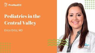 Pediatrics in the Central Valley - Erica Ortiz, MD - PreMedCC