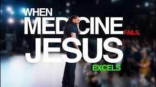 When Medicine FAILS, Jesus EXCELS | PROPHET LOVY L. ELIAS