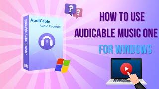 How to Convert Music with AudiCable Audio Recorder for Windows - Works for V2.0.0 or Later