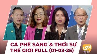 Cà Phê Sáng & Thời Sự Thế Giới LSTV (01-03-2025)