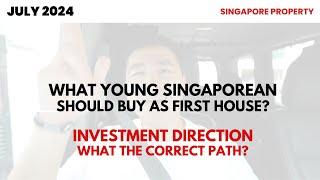 WHAT SHOULD YOUNG SINGAPOREAN BUY AS THEY FIRST HOUSE - INVESTMENT DIRECTION!