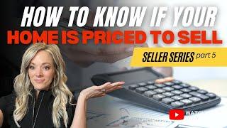 HOW TO PRICE YOUR HOME TO SELL | SELLER SERIES [ PART 5 of 7 ]