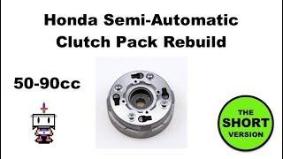 (Shorter Version) How to Rebuild a Honda Semi Auto Clutch Pack (50, 70 & 90cc)