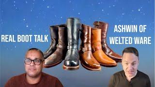 REAL BOOT TALK with Ashwin of WELTED WARE