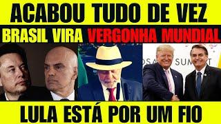 ACABOU DE VEZ! BRASIL VIRA CHACOTA MUNDIAL E LUL4 ESTÁ POR UM FIO! MORAES TRUMP E MUSK NA LUTA