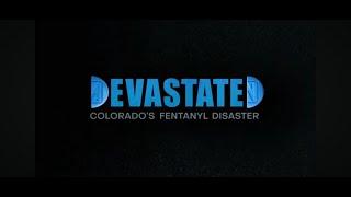 Introducing:  DEVASTATED Colorado's Fentanyl Disaster