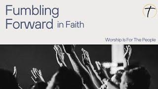 Fumbling Forward in Faith - Fort Saskatchewan Community Church (1 October 2023)