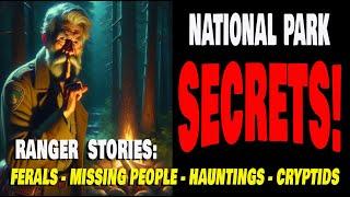 NATIONAL PARK SECRETS! RANGER STORIES: #FERALS #MISSINGPEOPLE #HAUNTINGS #CRYPTIDS