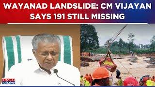 Kerala CM Pinarayi Vijayan On Wayanad Landslide: '144 Bodies Recovered, 191 Still Missing' | WATCH