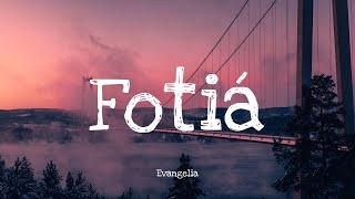 Fotiá - Evangelia | Lyrics