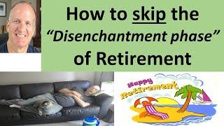 My 4 phases of retirement -- How I skipped the disenchantment TRAP so many encounter.