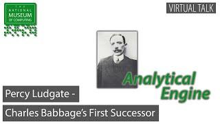 Percy Ludgate - Charles Babbage’s First Successor | Virtual Talk