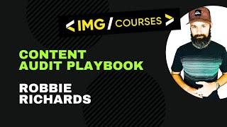 Robbie Richards | Content Audit Playbook Course | Internet Marketing Gold