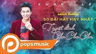 Liên Khúc 50 Bài Hát Tuyệt Đỉnh ChaChaCha Hay Nhất | Khang Lê