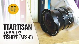 TTArtisans 7.5mm f/2 Fisheye (APS-C) lens review