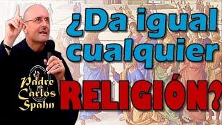 SÓLO UNA RELIGIÓN VERDADERA - P. Carlos Spahn