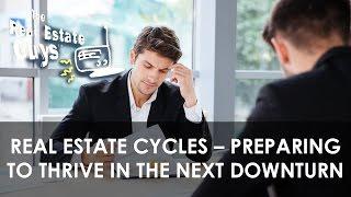 Real Estate Cycles – Preparing to Thrive in the Next Downturn