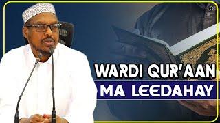 MA LEEDAHAY WARDI MAALIN LE AH OO QUR'AAN KARIIMKA AH  || Sh Mustafe Ismaaciil Haaruun