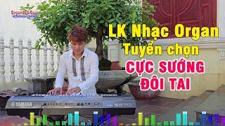 Liên Khúc Nhạc Organ Không Lời - Tuyển Chọn Bài Hay Nghe Cực Phê Đôi Tai - Organ Anh Quân