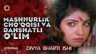 Mashhurlikning Cho'qqisi va Daxshatli O'lim | Divya Bxarti Ishi