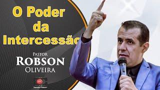 Pr. Robson Oliveira | O poder da Intercessão