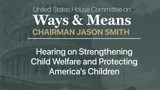 Hearing on Strengthening Child Welfare and Protecting America’s Children