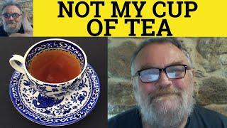 Not My Cup of Tea Meaning - Not My Cup Of Tea Examples - Idioms - IELTS CAE CPE - British Accent