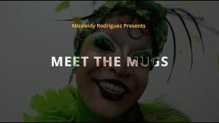 MISSLEIDY RODRIGUEZ PRESENTS MEET THE MUGS