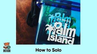 How to Solo: Palm Island