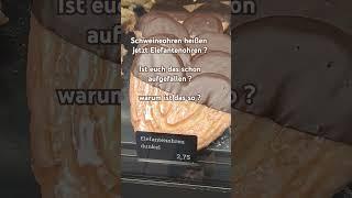 Schweineohren heißen jetzt Elefantenohren ?Ist euch das schon aufgefallen ? Warum ist das so ?