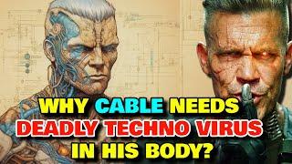 Cable Anatomy Explored - Why Cable Keeps The Deadly Techno Virus In His Body That's Killing Him?