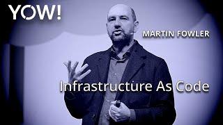 Infrastructure As Code • Martin Fowler • YOW! 2016