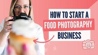 How to Start a Food Photography Business