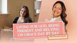 193 | Living for God, being present and relying on grace day by day with Tara Sun Snyder