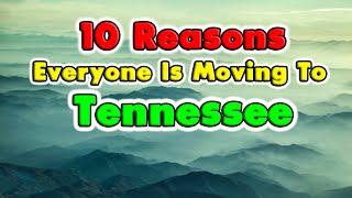 10 Reasons Why Everyone is Moving to Tennessee. Get $10,000 to Move.