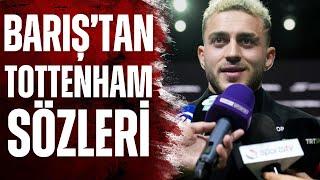 Barış Alper Yılmaz'dan Tottenham Sözleri: Galatasaray'ın Avrupa'da Neler Yaptığını Dünya Biliyor