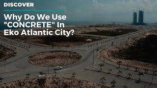 EKO ATLANTIC LAGOS: Why We Use CONCRETE On Our ROADS?