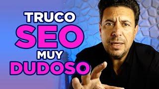 Truco SEO que NUNCA DEBERÍAS USAR (muy dudoso)