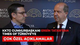 KKTC CUMHURBAŞKANI ERSİN TATAR TIMES OF TÜRKİYE'YE KONUŞTU | ANTALYA DİPLOMASİ FORUMU ÖZEL