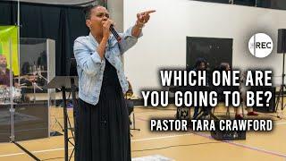 Which One Are You Going To Be? | Pastor Tara Crawford