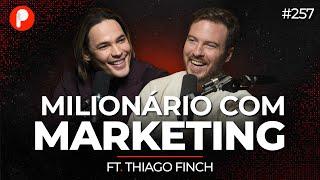 THIAGO FINCH: FIQUE RICO COM MARKETING DIGITAL | PrimoCast 257