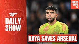 Raya Saves Lacklustre Arsenal - Man City Up Next - Arsenal Must Sign Gyokeres