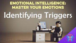 Identifying Triggers | Emotional Intelligence: Master Your Emotions