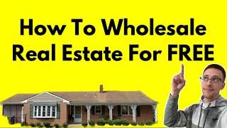 How To Wholesale Real Estate Step-By-Step for FREE