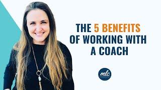 The 5 Benefits of Working With A Coach
