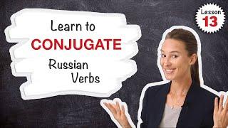Lesson 13: Learn to CONJUGATE Russian VERBS  Present (w/ Personal Pronouns) | Russian Comprehensive