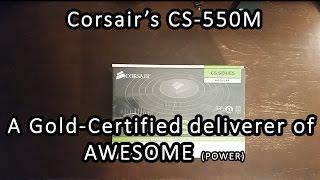 Corsair CS 550M Unboxing & First Look